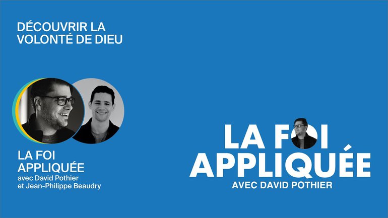 Découvrir la volonté de Dieu - La foi appliquée avec David Pothier et Jean-Philippe Beaudry