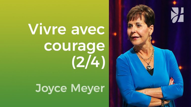 Vivre courageusement (2/2) - Joyce Meyer - Vivre au quotidien