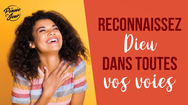 Reconnaissez Dieu dans toutes vos voies