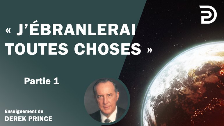J’ébranlerai toutes choses | Partie 1