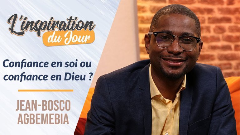Confiance en soi ou confiance en Dieu ? - Jean Bosco Agbemebia