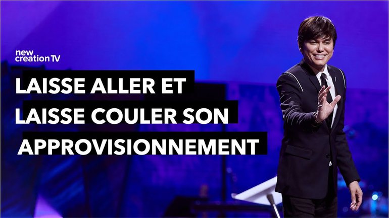 Joseph Prince - Laisse aller et laisse couler son approvisionnement | New Creation TV Français