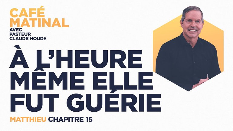 30 avril 2021 | Matthieu 15 : À l'heure même elle fut guérie