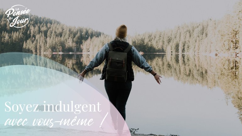 Soyez indulgent avec vous-même !
