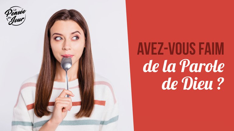 Avez-vous faim de la Parole de Dieu ?