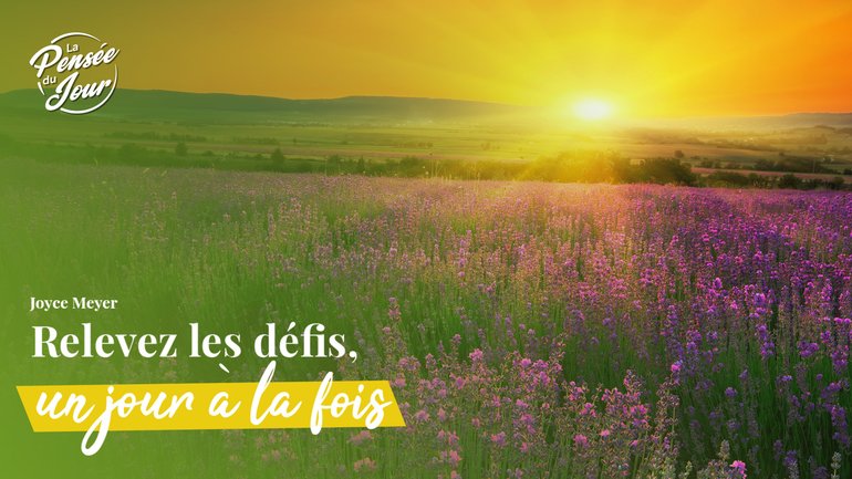 Relevez les défis, un jour à la fois