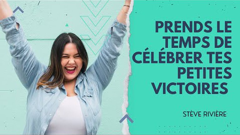 Prends le temps de célébrer tes petites victoires - Stève Rivière