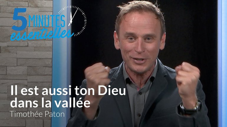 Il est aussi ton Dieu dans la vallée