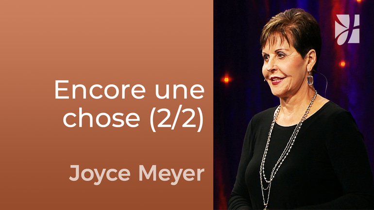 Il vous manque encore une chose (2/2) - Joyce Meyer - Fortifié par la foi