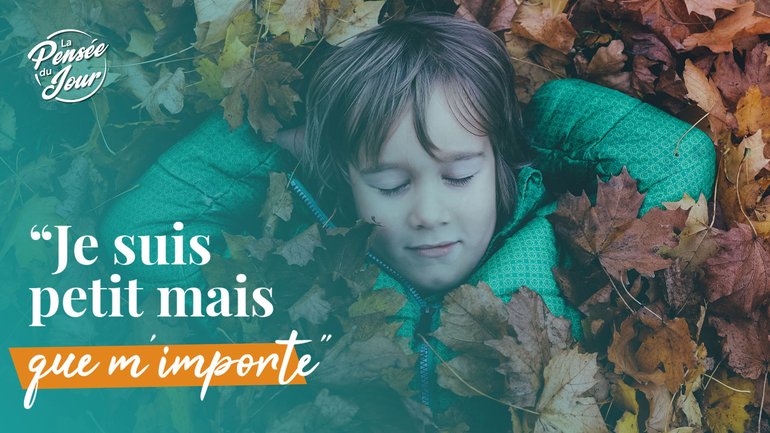 « Je suis petit mais que m’importe »
