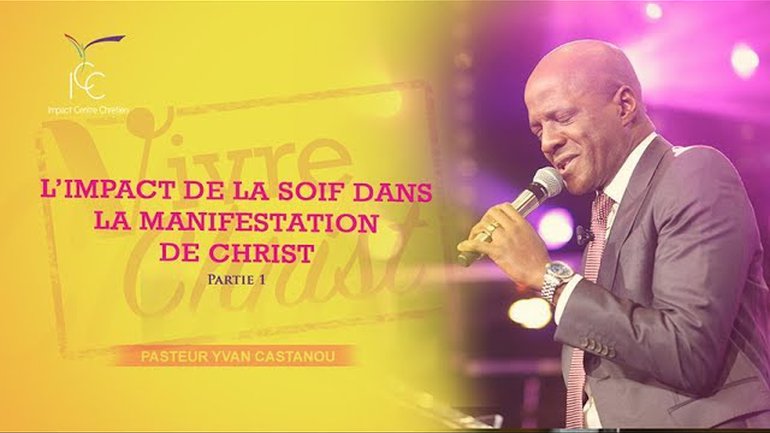 Yvan CASTANOU - L'impact de la soif dans la manifestation de Christ
