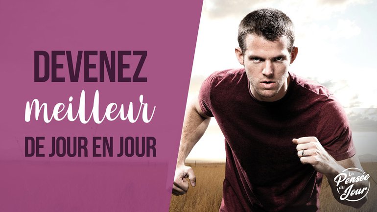 Devenez meilleur(e) de jour en jour !