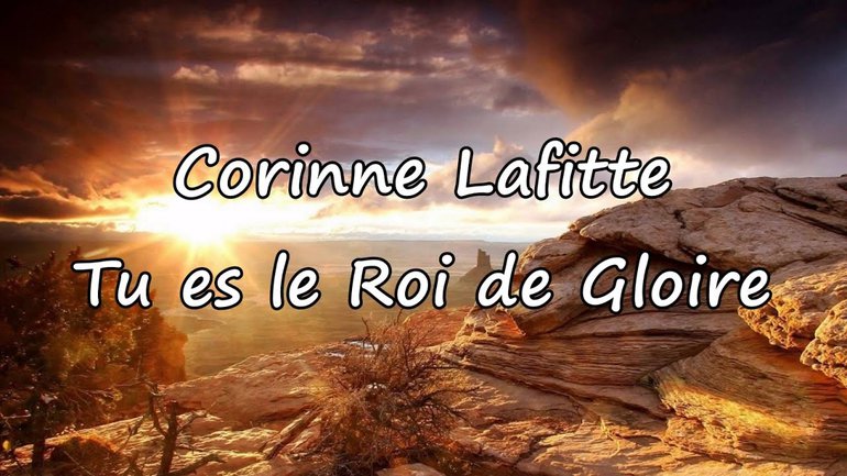 Corinne Laffite -Tu es le Roi de gloire [avec paroles]