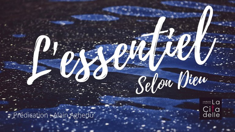 L'essentiel selon Dieu - Pasteur Alain Aghedu