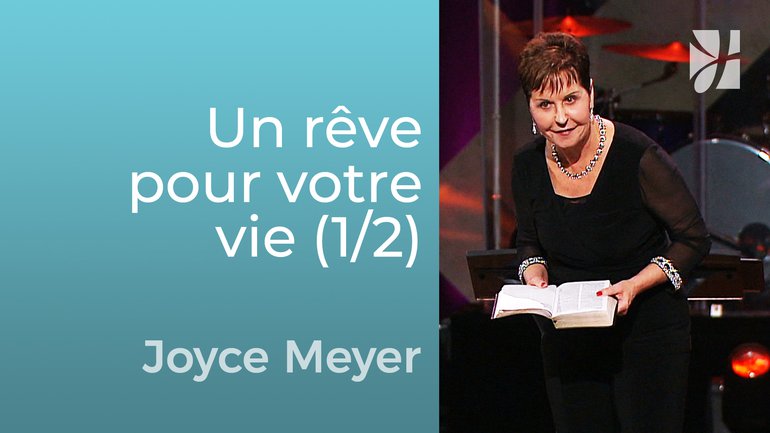 Ayez un rêve pour votre vie (1/2) - Joyce Meyer - Grandir avec Dieu