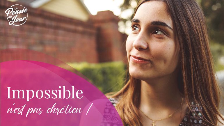 Impossible n’est pas chrétien !
