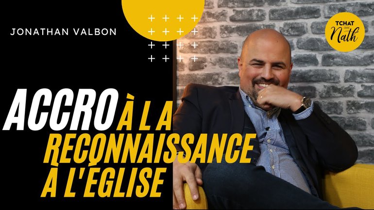 J'étais accro à la reconnaissance à l'église ! : Jonathan Valbon dans son Tchat avec Nath
