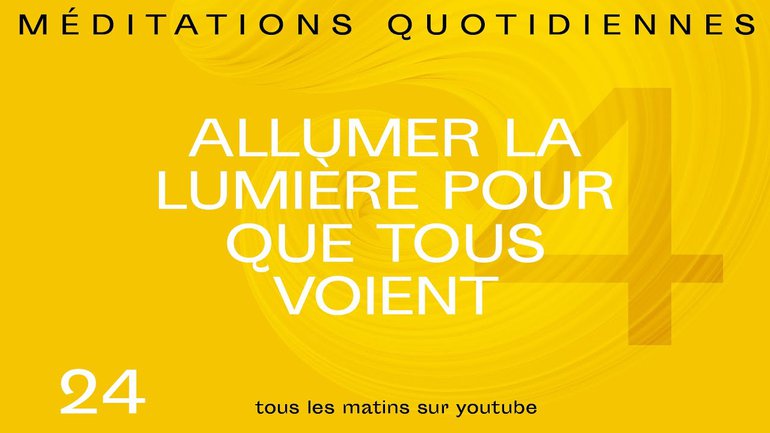 Allumer la lumière pour que tous voient - 180 Méditation 24 - Jean-Pierre Civelli - Église M