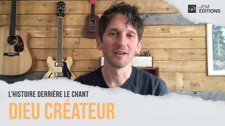 L'histoire derrière le chant: Dieu créateur, par Julien Adam