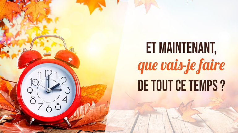 "Et maintenant, que vais-je faire de tout ce temps ?"