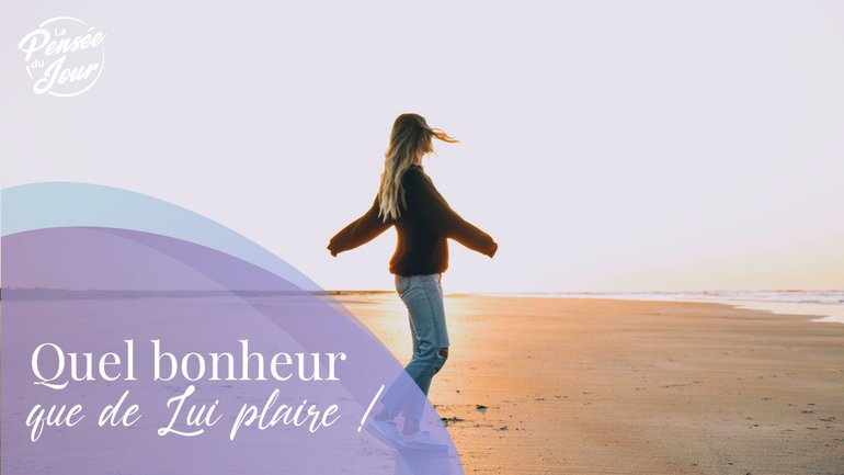 Quel bonheur que de Lui plaire !