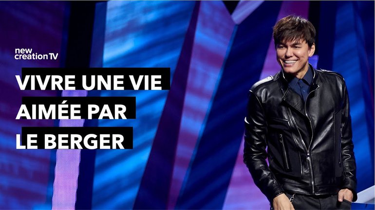 Joseph Prince - Vivre une vie aimée par le berger | New Creation TV Français