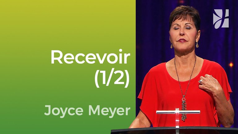 Recevoir (1/2) - Apprendre à recevoir (1/2) - Joyce Meyer - Vivre au quotidien