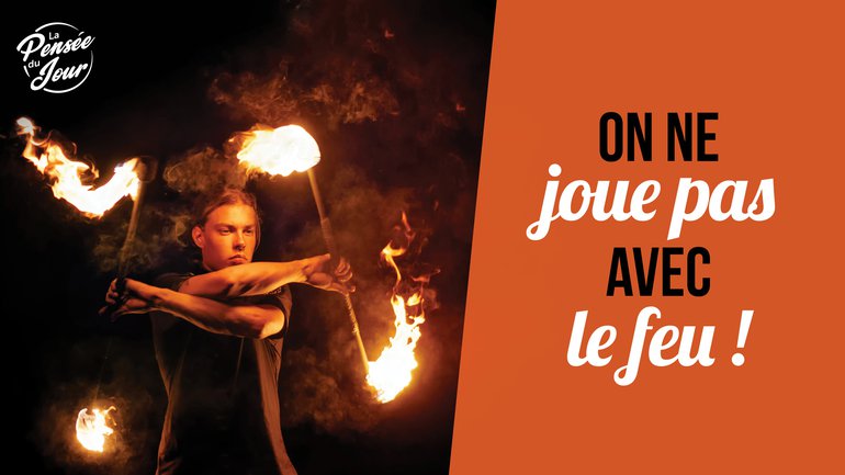 On ne joue pas avec le feu !