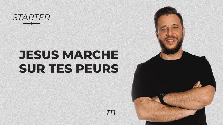 STARTER  - Jésus marche sur tes peurs