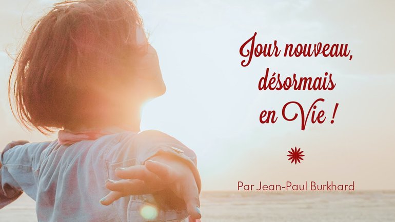 Jour nouveau, désormais en Vie ! Jean-Paul Burkhard - Culte du 4 Octobre 2020