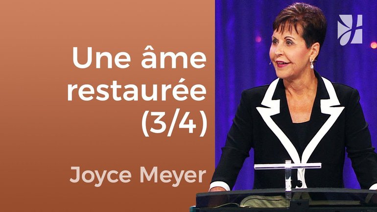 Il restaure et rafraîchit mon âme (3/4) - Joyce Meyer - Fortifié par la foi