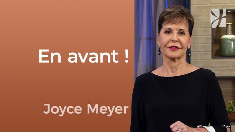 En avant ! - Aller de l'avant avec Jésus ! - Joyce Meyer - Fortifié par la foi
