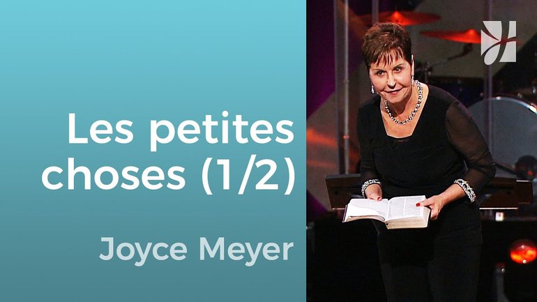 Le ministère des petites choses (1/2) - Joyce Meyer - Grandir avec Dieu