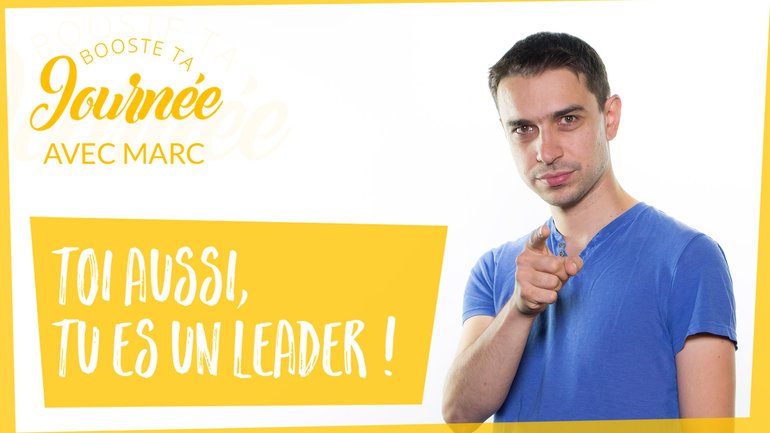 Toi aussi, t'es un leader !