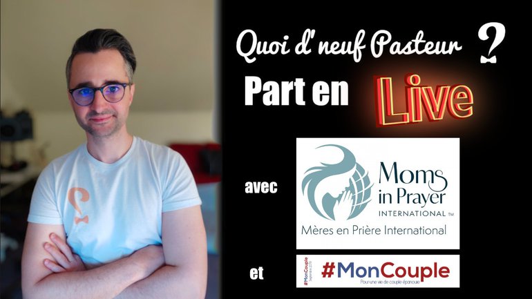 Quoi d'neuf Pasteur part en live avec "Mères en prière" et #moncouple