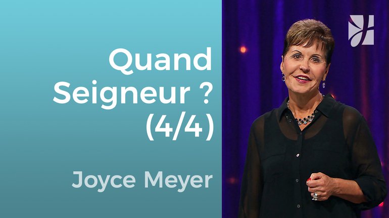 Quand Seigneur, quand ? (4/4) - Joyce Meyer - Grandir avec Dieu