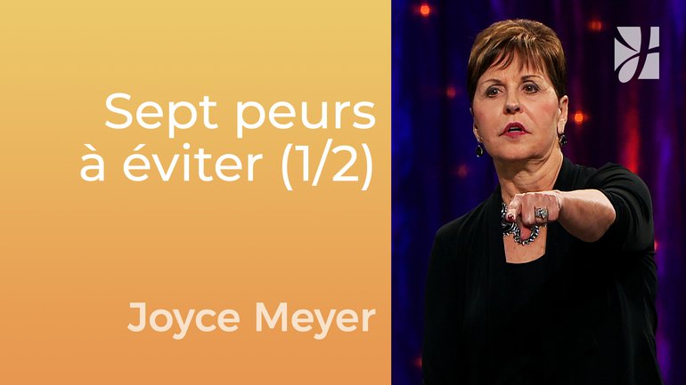 Sept peurs à éviter (1/2) - Joyce Meyer - Gérer mes émotions