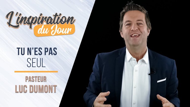 L'inspiration du jour avec Luc Dumont - Tu n'es pas seul