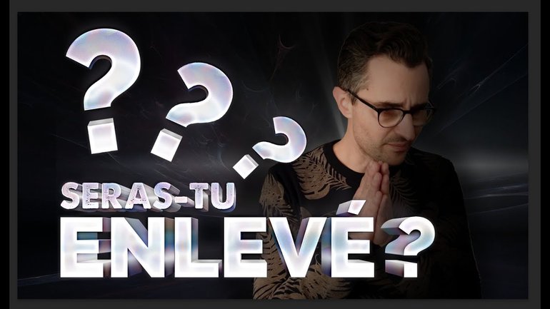SERAS-TU ENLEVÉ ???