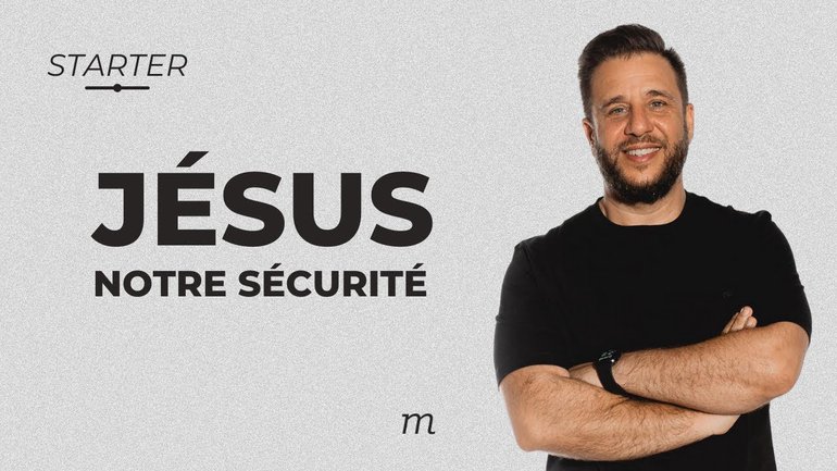 STARTER - Jésus notre sécurité