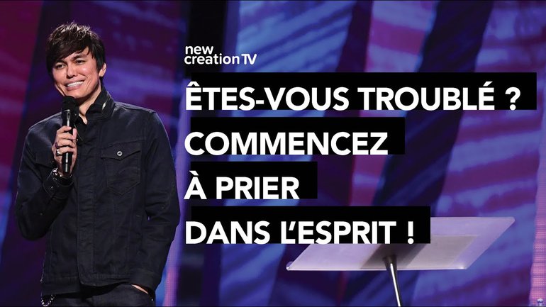 Joseph Prince - Êtes-vous troublé ? Commencez à prier dans l'Esprit ! | New Creation TV Français