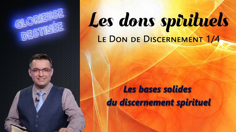 Les dons spirituels - Le don de discernement -  Les bases solides du discernement spirituel - 1/4
