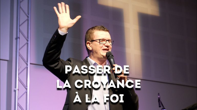 Passer de la croyance à la foi - Pasteur Philippe Chatre
