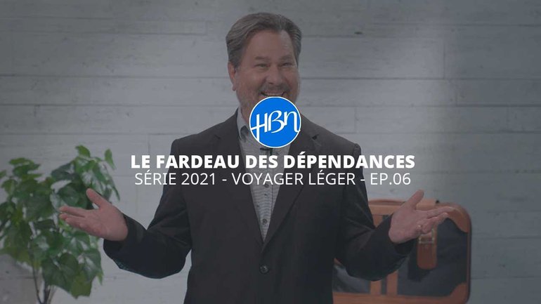 HBN Le fardeau des dépendances | Voyager Léger EP06 2021