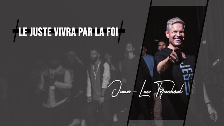 Le juste vivra par la foi - Jean-Luc Trachsel