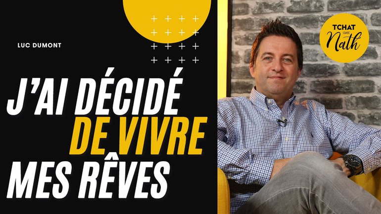 J'ai décidé de vivre mes rêves - Luc Dumont dans son Tchat avec Nath