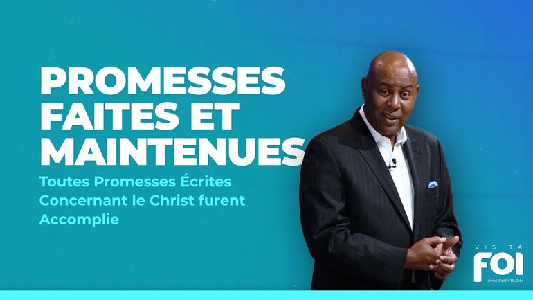 VIS TA FOI : Promesses Faites et Maintenues -Toutes Promesses Écrites sur Christ furent Accomplies.