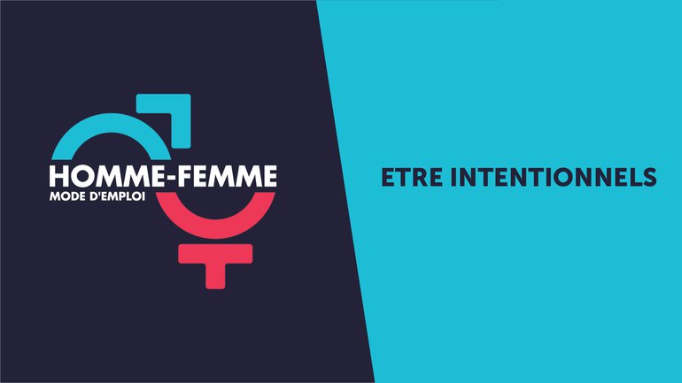 "Homme/Femme mode d'emploi" : émission n°15 : Être intentionnels