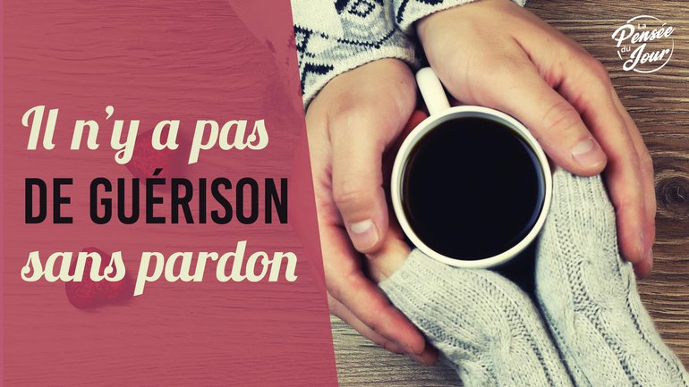 Il n’y a pas de guérison sans pardon