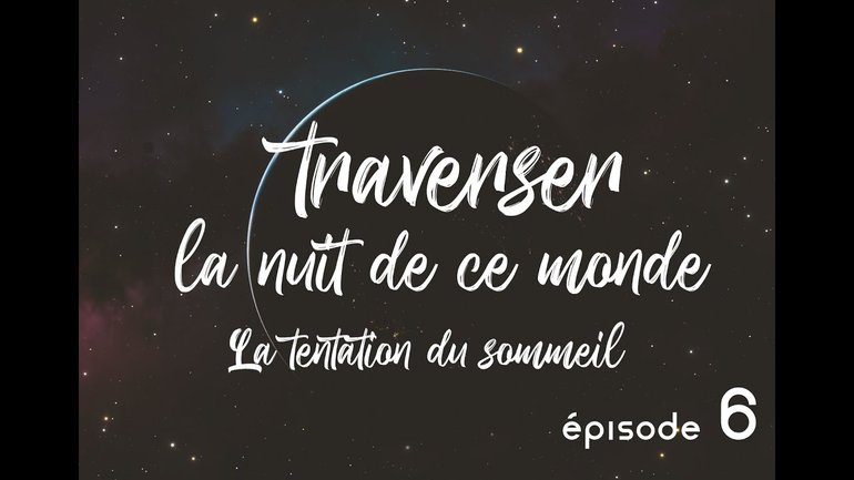 La tentation du sommeil (6) - Traverser la nuit de ce monde